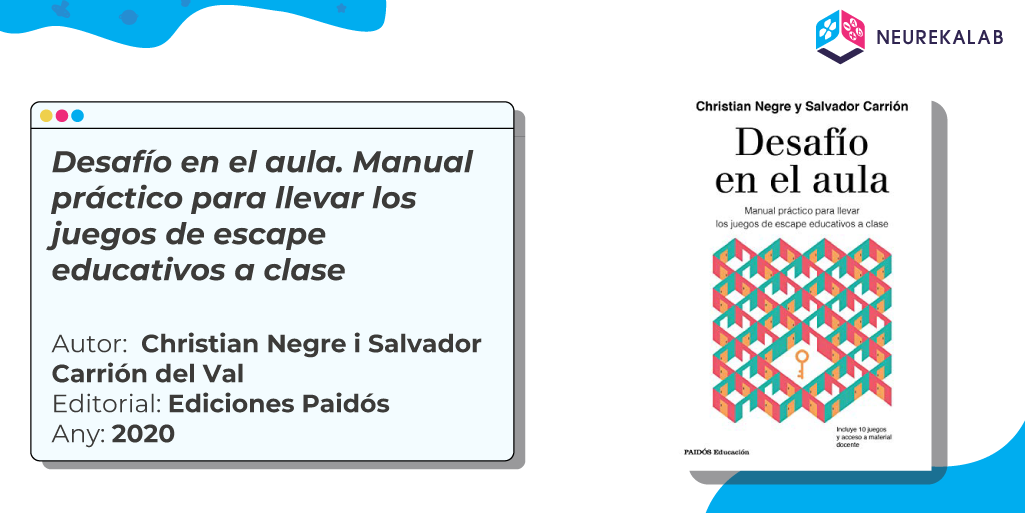 Desafío en el aula. Manual práctico para llevar los juegos de escape educativos a clase / Autors: Christian Negre i Salvador Carrión del Val / Editorial: Ediciones Paidós / Any: 2020