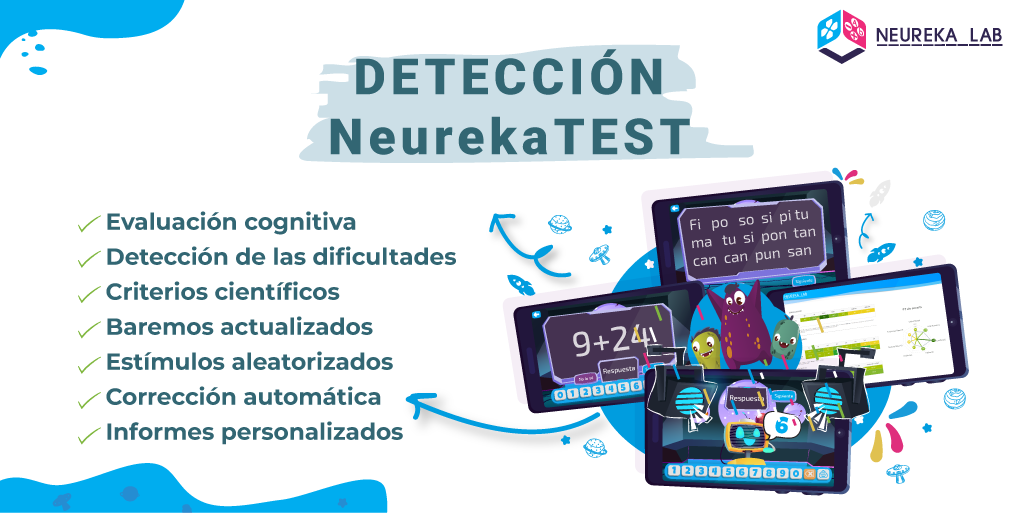 Detección con NeurekaTEST. Características: evaluación cognitiva; detección de las dificultades; criterios científicos; baremos actualizados; corrección automática; informes personalizados.