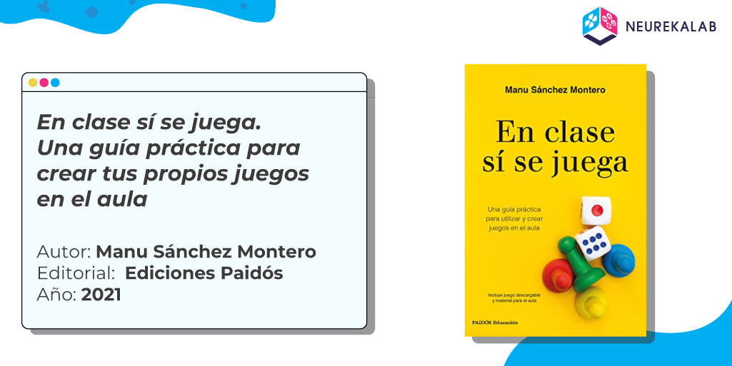 En clase sí se juega. Una guía práctica para crear tus propios juegos en el aula / Autor: Manu Sánchez Montero / Editorial: Ediciones Paidós / Año: 2021